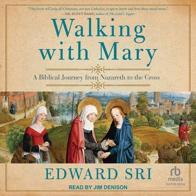 Walking with Mary: A Biblical Journey from Nazareth to the Cross by Sri, Edward