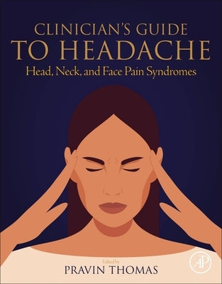 Clinician's Guide to Headache: Head, Neck, and Face Pain Syndromes by Thomas, Pravin