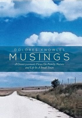 Musings: A Countrywoman's Views on Family Nature and Life in a Small Town by Knowles, Dolores
