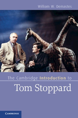 The Cambridge Introduction to Tom Stoppard by Demastes, William