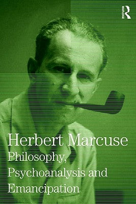 Philosophy, Psychoanalysis and Emancipation: Collected Papers of Herbert Marcuse, Volume 5 by Marcuse, Herbert