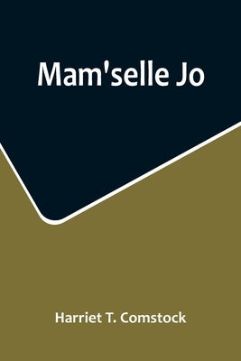 Mam'selle Jo by T. Comstock, Harriet