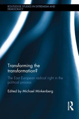 Transforming the Transformation?: The East European Radical Right in the Political Process by Minkenberg, Michael