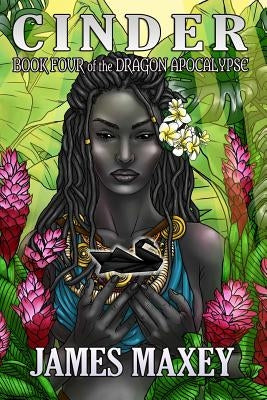 Cinder: Book Four of the Dragon Apocalypse by Maxey, James