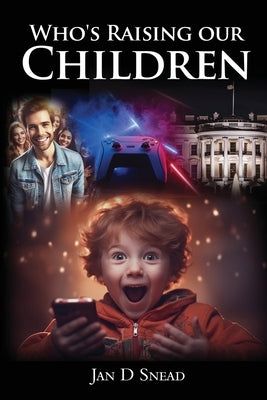 Who's Raising Our Children by Jan D Snead