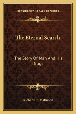 The Eternal Search: The Story Of Man And His Drugs by Mathison, Richard R.