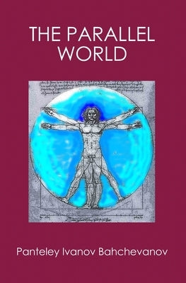 The Parallel World: The Gravitation The Life The Evolution by Bahchevanov, Panteley Ivanov