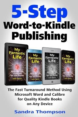 5-Step Word-to-Kindle Publishing: The Fast Turnaround Method Using Microsoft Word and Calibre for Quality Kindle Books on Any Device by Thompson, Sandra