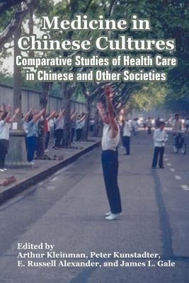 Medicine in Chinese Cultures: Comparative Studies of Health Care in Chinese and Other Societies by Fogarty International Center, Internatio