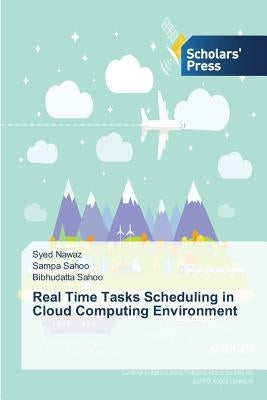 Real Time Tasks Scheduling in Cloud Computing Environment by Nawaz Syed