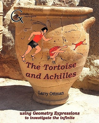 The Tortoise and Achilles: using Geometry Expressions to investigate the infinite by Ottman, Larry