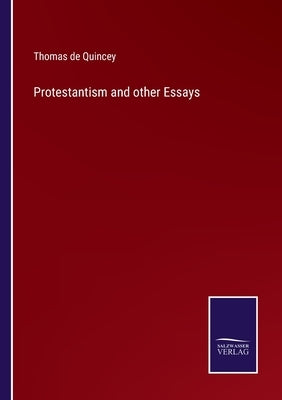 Protestantism and other Essays by Quincey, Thomas de