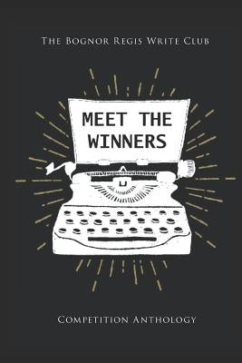 Meet The Winners: Bognor Regis Write Club short story competition winners and finalists by Flannery, Lucy