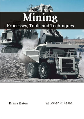 Mining: Processes, Tools and Techniques by Bates, Diana