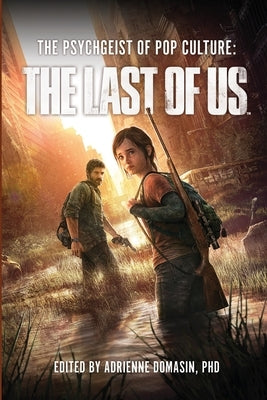 The Psychgeist of Pop Culture: The Last of Us by Domasin, Adrienne