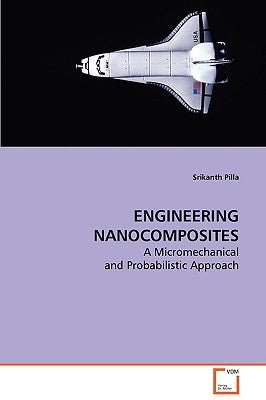 Engineering Nanocomposites by Pilla, Srikanth