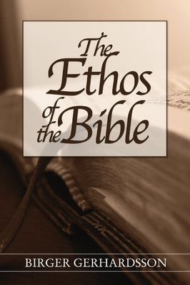 The Ethos of the Bible by Gerhardsson, Birger