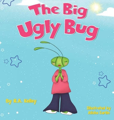 The Big Ugly Bug by Kelley, R. a.