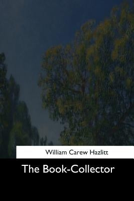 The Book-Collector by Hazlitt, William Carew