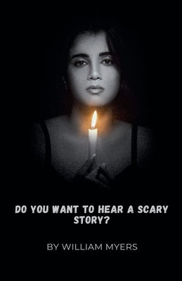 Do You Want to Hear a Scary Story? by Myers, William