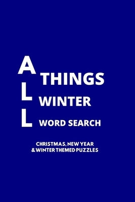 All Things Winter Word Search: 100 Christmas, New Years and Winter Themed Word Search Puzzles for Adults and Children by Charoo, Simone