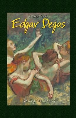 Edgar Degas: Paintings in Close Up by Thornhill, Annabelle