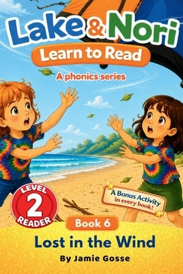 Lost In The Wind! BOOK 6 in the Lake & Nori Series: Easy Reader for Kids Ages 4-7 : Level 2 Phonics Book for Ending Blends: Teach children how to read by Gosse, Jamie