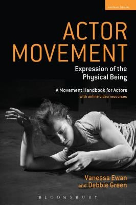 Actor Movement: Expression of the Physical Being by Ewan, Vanessa