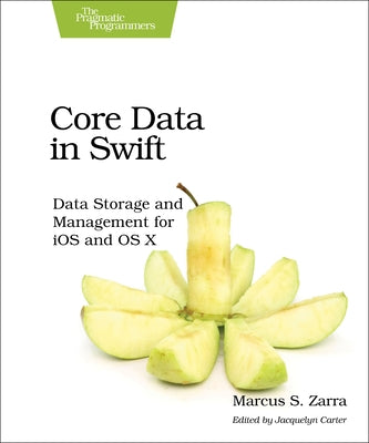 Core Data in Swift: Data Storage and Management for IOS and OS X by Zarra, Marcus S.