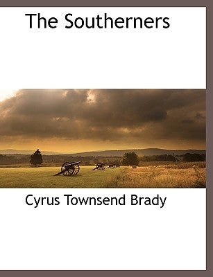 The Southerners by Brady, Cyrus Townsend