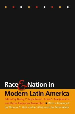 Race and Nation in Modern Latin America by Appelbaum, Nancy P.