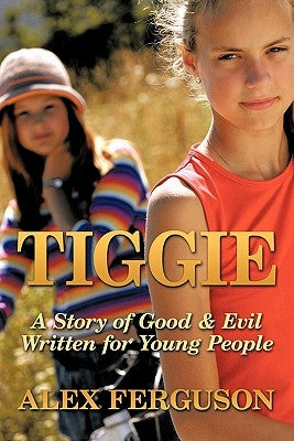 Tiggie: A Story of Good & Evil Written for Young People by Ferguson, Alex Manager