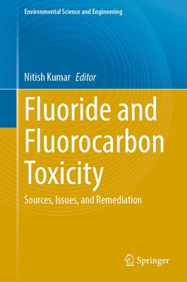 Fluoride and Fluorocarbon Toxicity: Sources, Issues, and Remediation by Kumar, Nitish