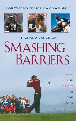 Smashing Barriers: Race and Sport in the New Millenium by Lapchick, Richard