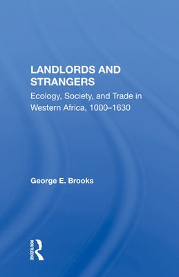 Landlords and Strangers: Ecology, Society, and Trade in Western Africa, 1000-1630 by Brooks, George E.