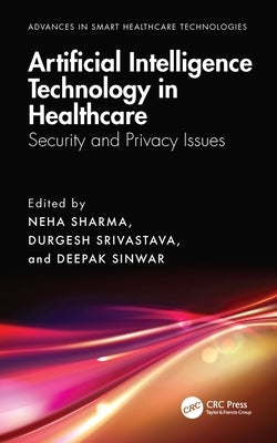Artificial Intelligence Technology in Healthcare: Security and Privacy Issues by Sharma, Neha