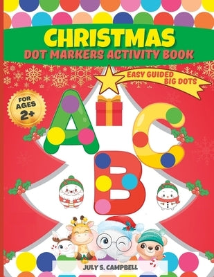 Dot Markers Activity Book Christmas. Easy Guided BIG DOTS: Dot Markers Activity Book Kindergarten. A Dot Markers & Paint Daubers Kids. Do a Dot Page a by Campbell, Sophie