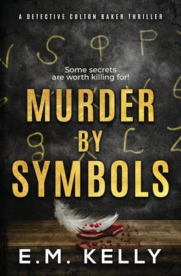 Murder By Symbols: A Detective Colton Baker Thriller by Kelly, E. M.