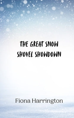 The Great Snow Shovel Showdown by Harrington, Fiona