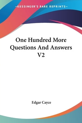 One Hundred More Questions And Answers V2 by Cayce, Edgar