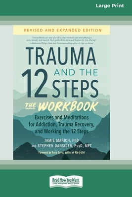Trauma and the 12 Steps--The Workbook: Exercises and Meditations for Addiction, Trauma Recovery, and Working the 12 Steps--Revised and expanded editio by Marich, Jamie