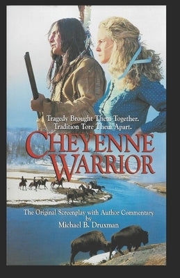 Cheyenne Warrior: The Original Screenplay with Author Commentary by Druxman, Michael B.