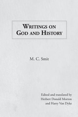 Writings on God and History by Smit, M. C.