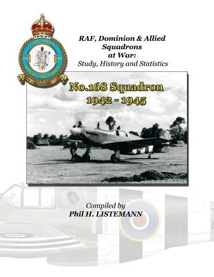 No. 168 Squadron 1942-1945 by Listemann, Phil H.
