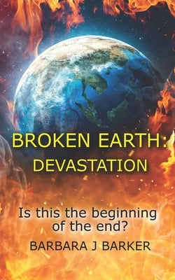 Broken Earth: Devastation by Barker, Barbara J.