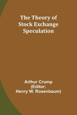 The Theory of Stock Exchange Speculation by Crump, Arthur