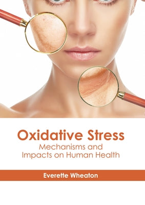 Oxidative Stress: Mechanisms and Impacts on Human Health by Wheaton, Everette