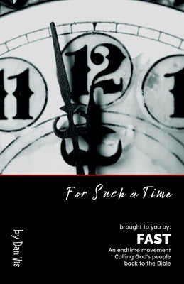 For Such A Time: An endtime call back to the Bible by Vis, Dan