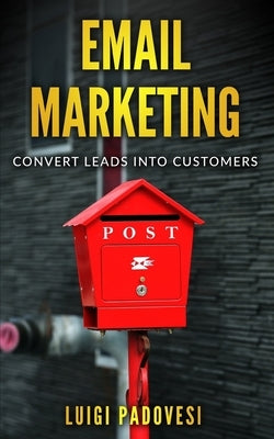 Email Marketing: Convert leads into customers by Padovesi, Luigi