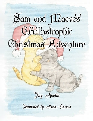 Sam and Maeve's CATastrophic Christmas Adventure by Cassoni, Maria